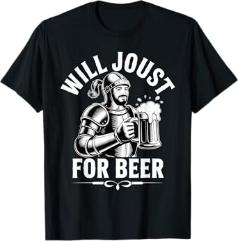 Will Joust for Beer + Knights + Funny Bar Humor + Party T-Shirt