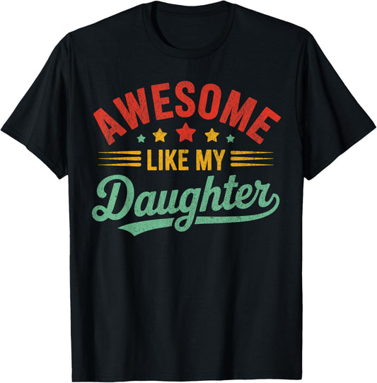 Awesome Like My Daughter Dad Gifts Men Funny Fathers Day Dad T-Shirt