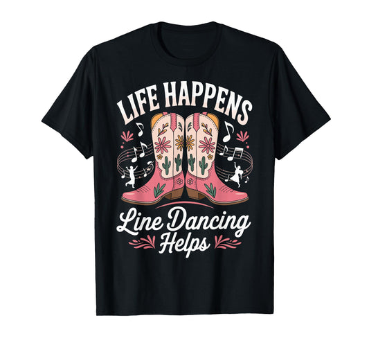 Life Happens Line Dancing Helps T-Shirt