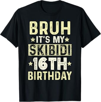 Bruh It's My Skibidi 16th Birthday Gifts 16 Year Anniversary T-Shirt