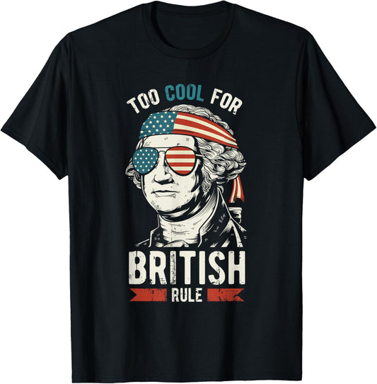 George Washington Cool For British Rule 4th of July T-Shirt T-Shirt