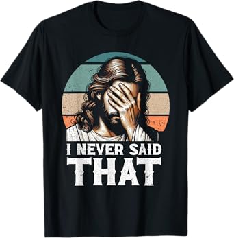 I Never Said That Jesus Meme Funny Christian God Religious T-Shirt