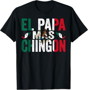 El Papa Mas Chingon Father's Day Funny Mexican Dad Spanish T-Shirt