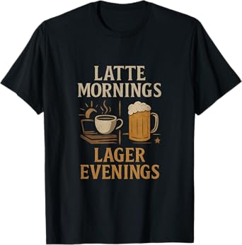 Latte Mornings, Lager Evenings Coffee Beer Design T-Shirt