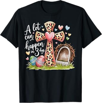 Alot Can Happen In 3 Days Hallelujah Easter Day Christian T-Shirt