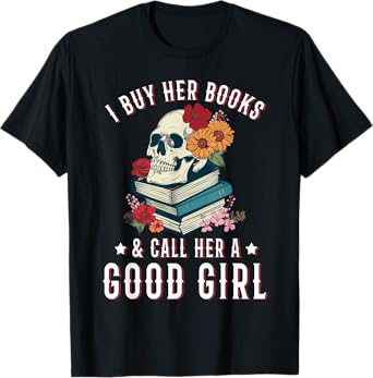 I Buy Her Books Call Her A Good Girl Funny Book Lover Skull T-Shirt