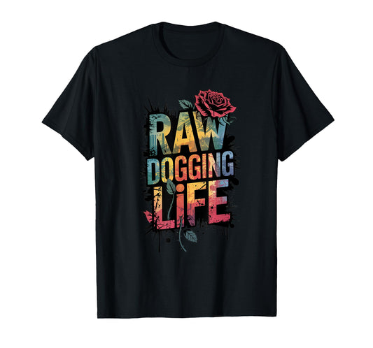 raw dogging life Adult Humor T-Shirt
