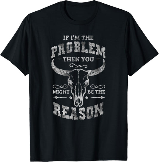 If The Problem Vintage Then You Might Be The Reason Cowgirl T-Shirt