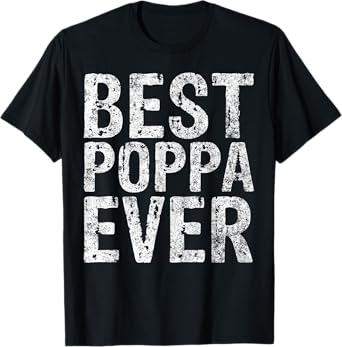 Mens Best Poppa Ever Shirt Funny Christmas Gift Father's Day T-Shirt