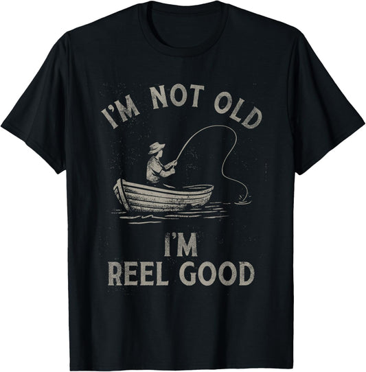 I'm Not Old I'm Reel Good Funny Fishing Pun Design T-Shirt