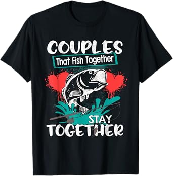 Couples That Fish Together Stay Together Shirt Cool Fishing T-Shirt