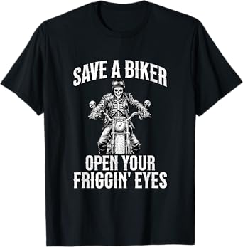 Save a Biker Open Your Friggin' Eyes Funny Motorcycle Lovers T-Shirt