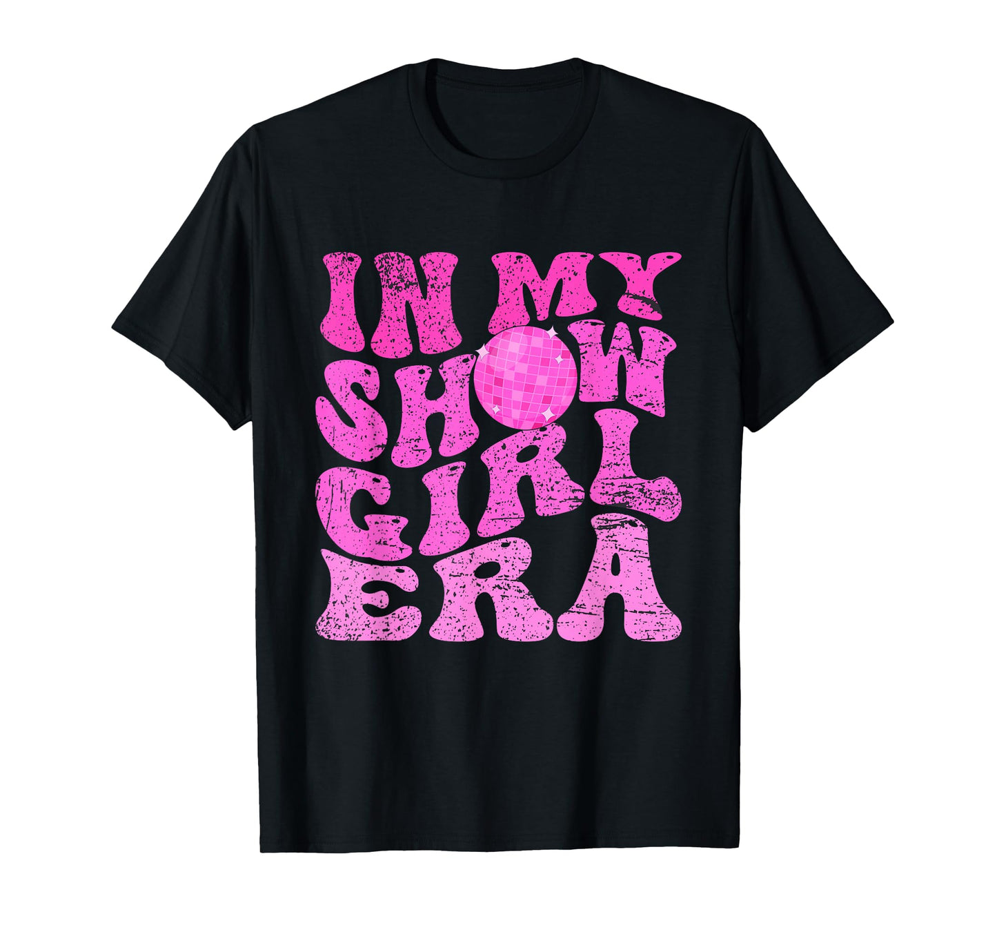 in My Show Girl Era Funny T-Shirt