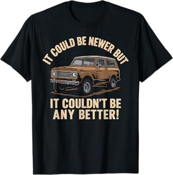 International Scout It Could Newer Funny Road Truck T-Shirt