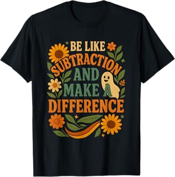 Be Like Subtraction And Make A Difference Funny Math Teacher T-Shirt