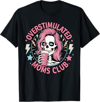 Overstimulated Moms Club Shirt Overstimulated Shirt T-Shirt
