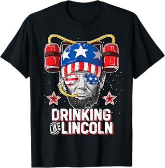 Drinking Like Lincoln 4th of July Men Women Abraham Merica T-Shirt