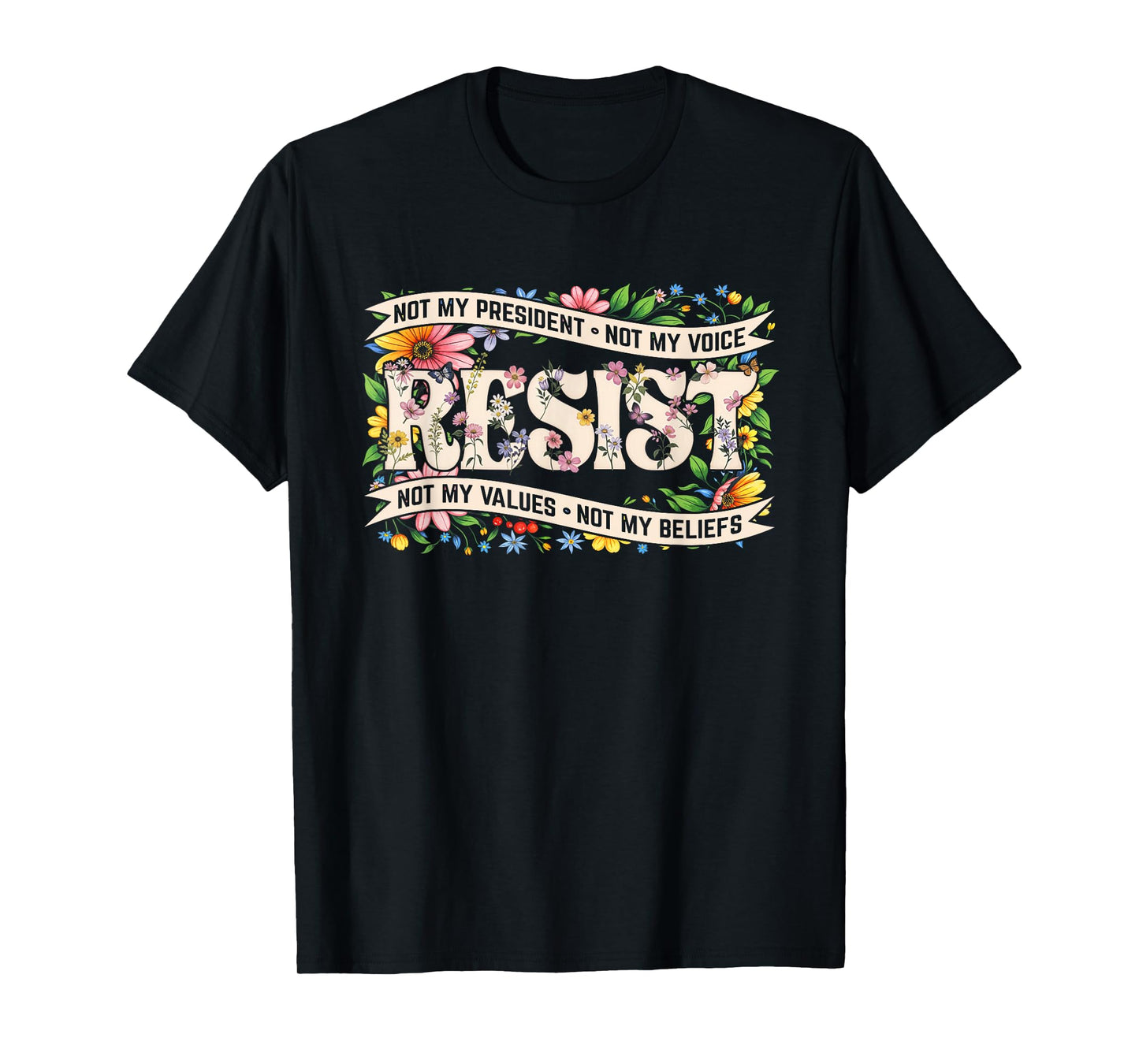 Political Protest Resistance Not My President Resist Floral T-Shirt
