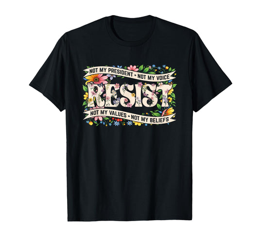 Political Protest Resistance Not My President Resist Floral T-Shirt