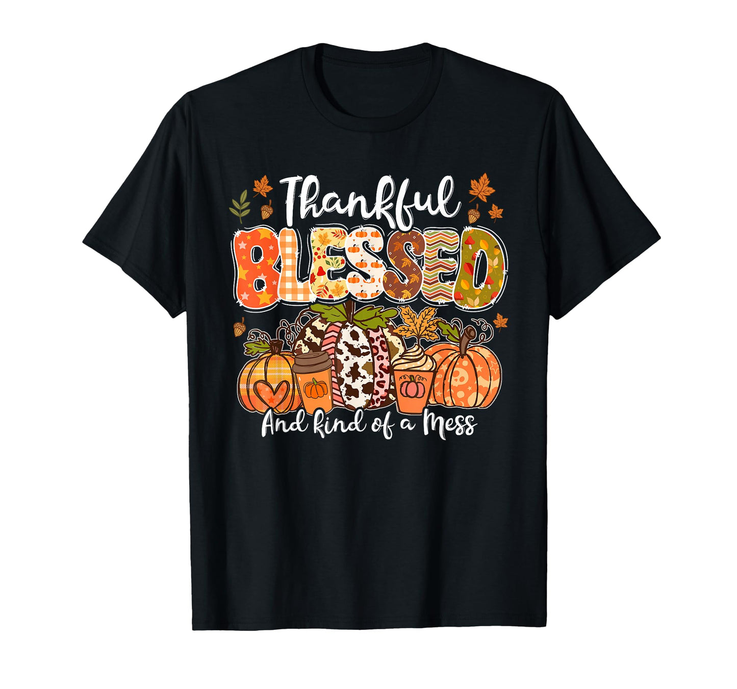 Thankful Blessed And Kind Of A Mess Thanksgiving Pumpkin T-Shirt