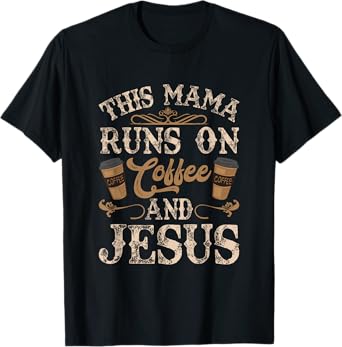 This Mama Runs On Coffee And Jesus Coffee Lover Christian T-Shirt