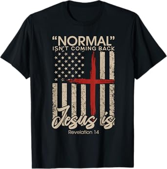 Normal Isn't Coming Back Jesus Is Revelation American Flag T-Shirt