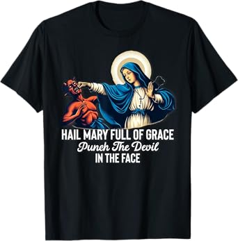 Hail Mary Full of Grace Punch the Devil in the Face Catholic T-Shirt