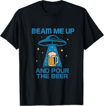Beam Me Up and Pour The Beer Sci Fi Beer Novelty T-Shirt