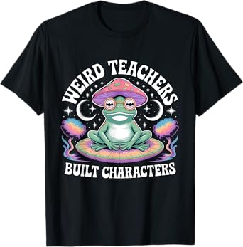 Weird Teachers Build Character Teacher T-Shirt