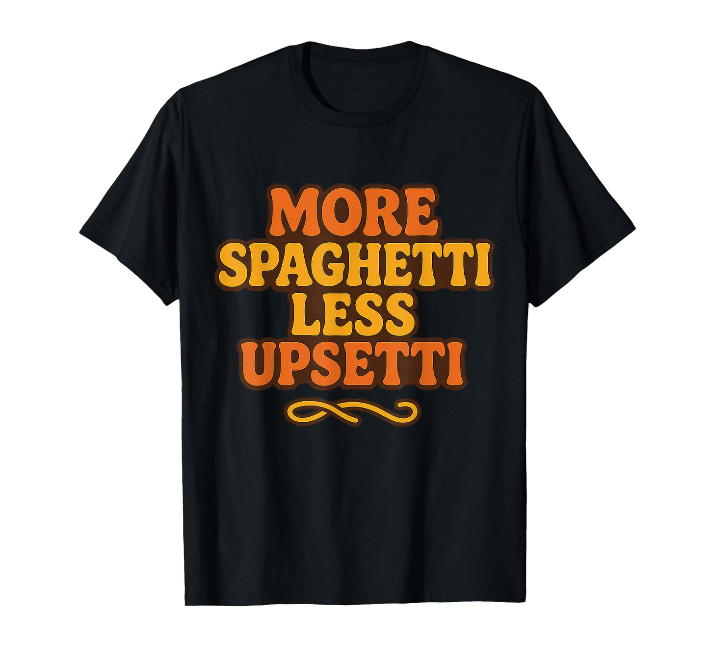 More Spaghetti Less Upsetti Funny Pasta Lover Italian T-Shirt