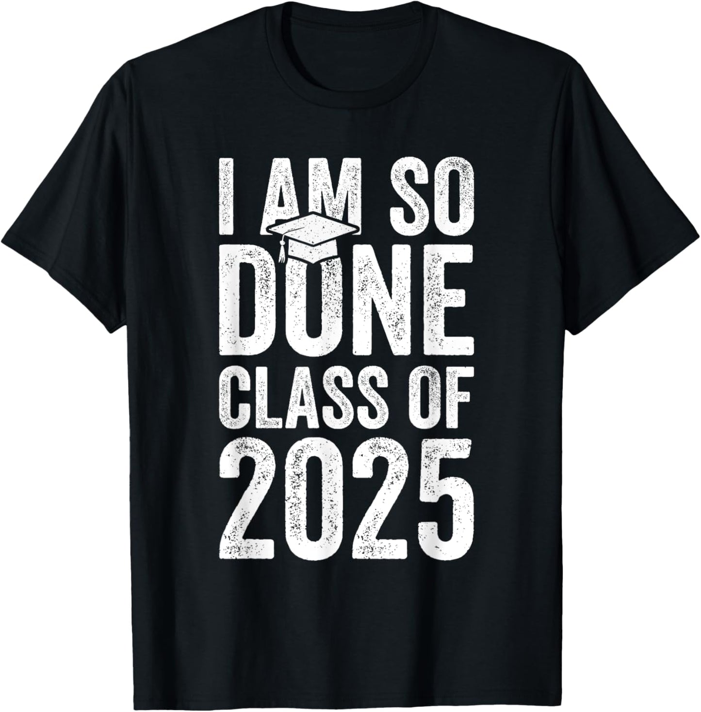 I Am So Done Graduation Announcements Him Her Class Of 2025 T-Shirt