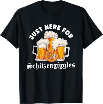 Mens Womens I'm Just Here for Schitzengiggles Oktoberfest T-Shirt