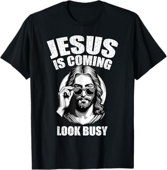 Jesus Is Coming Look Busy T-Shirt