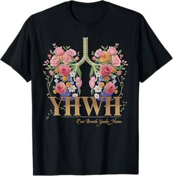 YHWH Floral Lungs Christian Every Breath Speak His Name T-Shirt