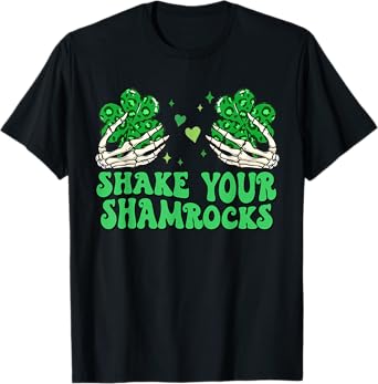 Shake Your Shamrocks Skeleton Hands Holding Shamrock T-Shirt