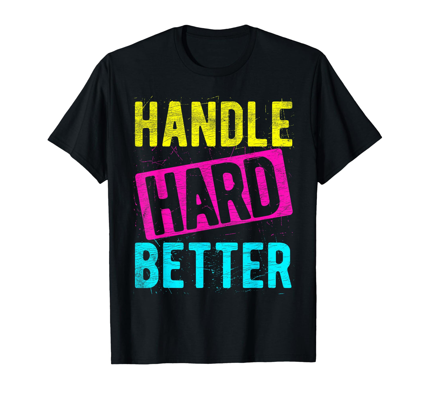 HANDLE HARD BETTER Motivational Positivity Slogan T-Shirt