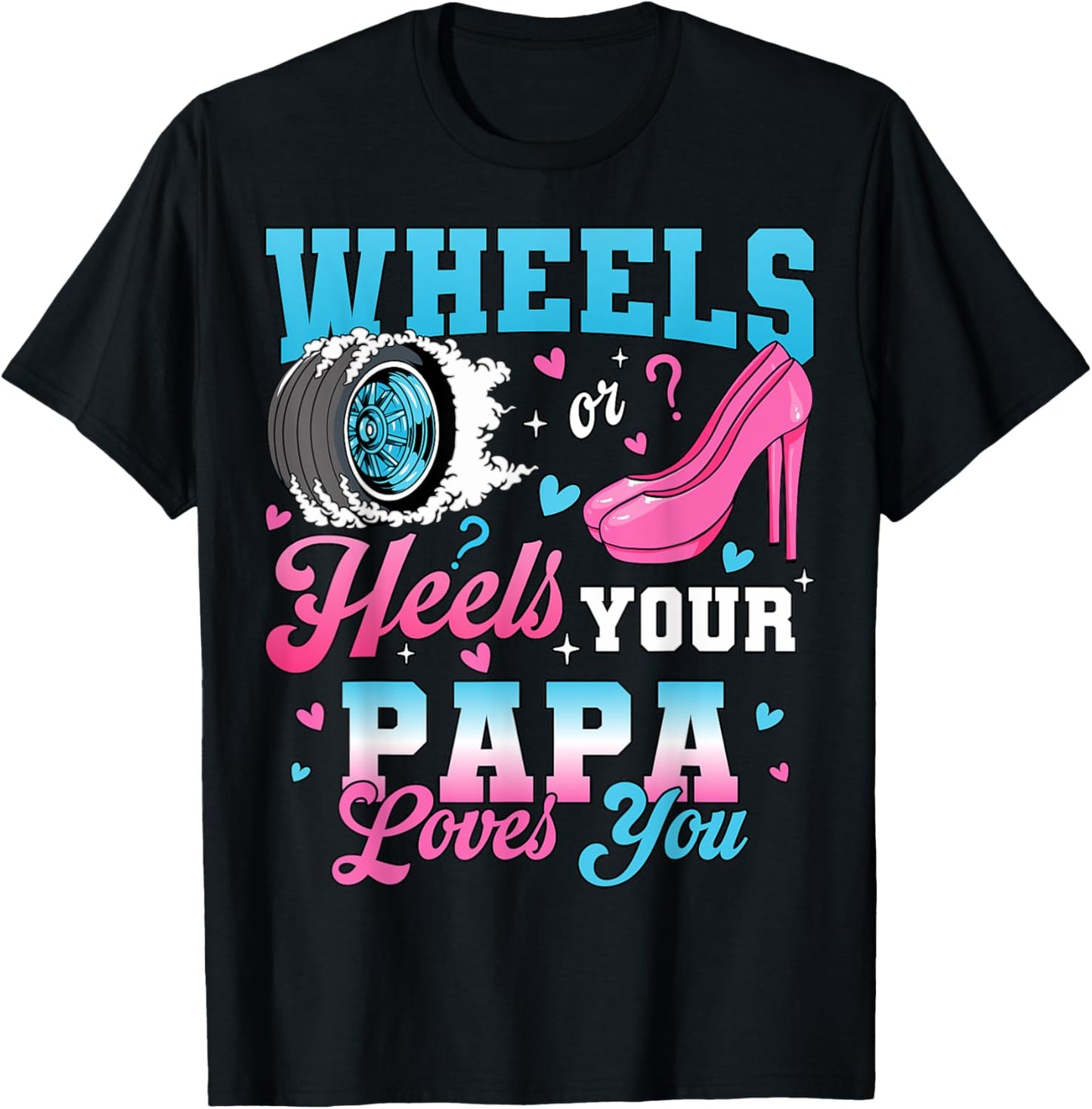 Wheels Or Heels Your Papa Loves You Gender Reveal Party T-Shirt