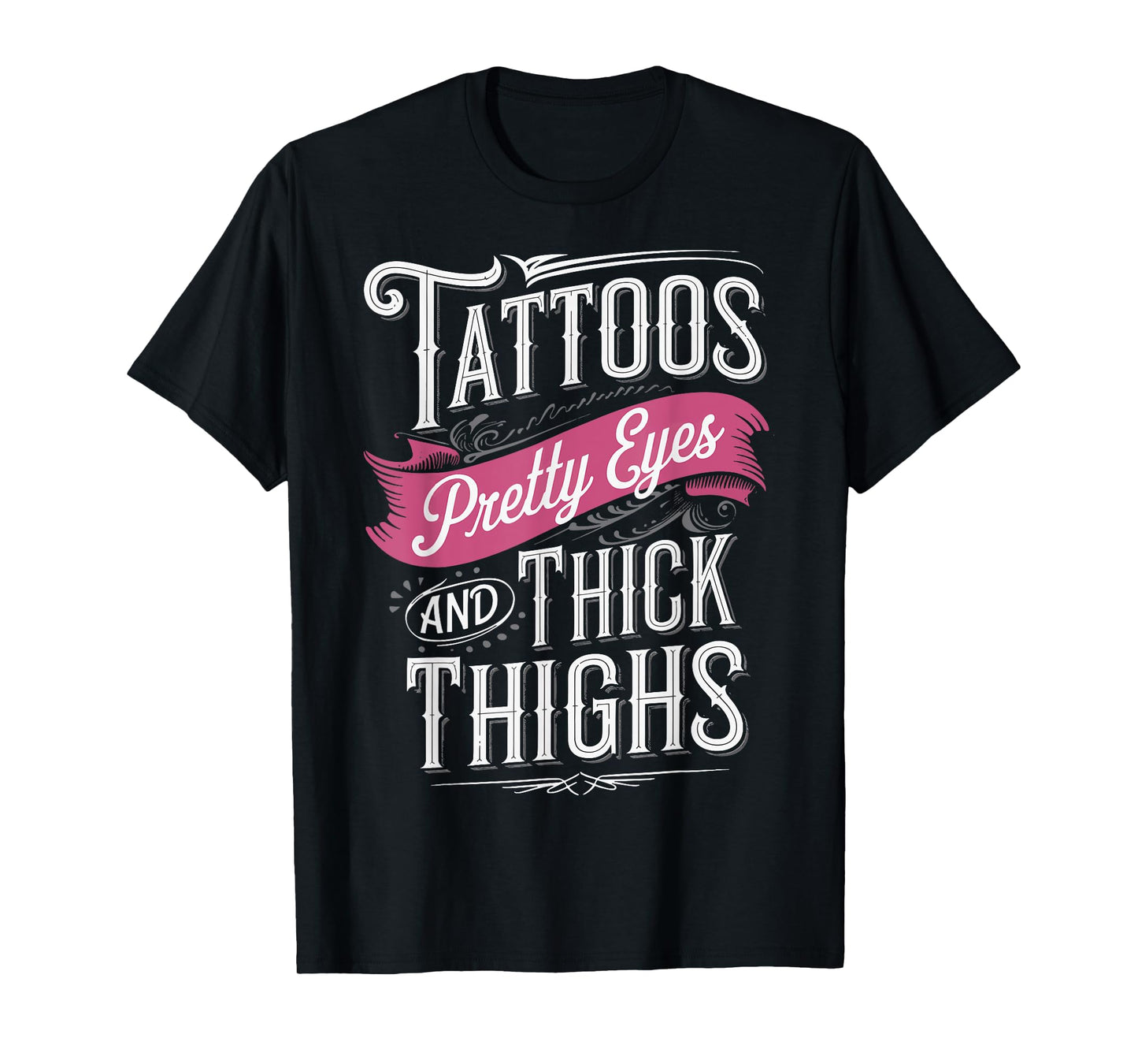 Tattoos Pretty Eyes And Thick Thighs T-Shirt