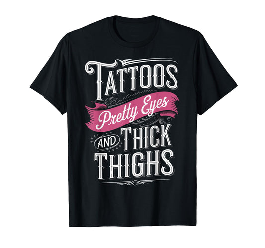 Tattoos Pretty Eyes And Thick Thighs T-Shirt