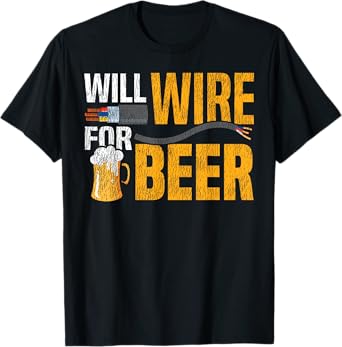 Electrician Beer Vintage Will Wire for Beer T-Shirt