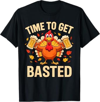 Time to Get Basted Funny Beer Thanksgiving Turkey Men Women T-Shirt