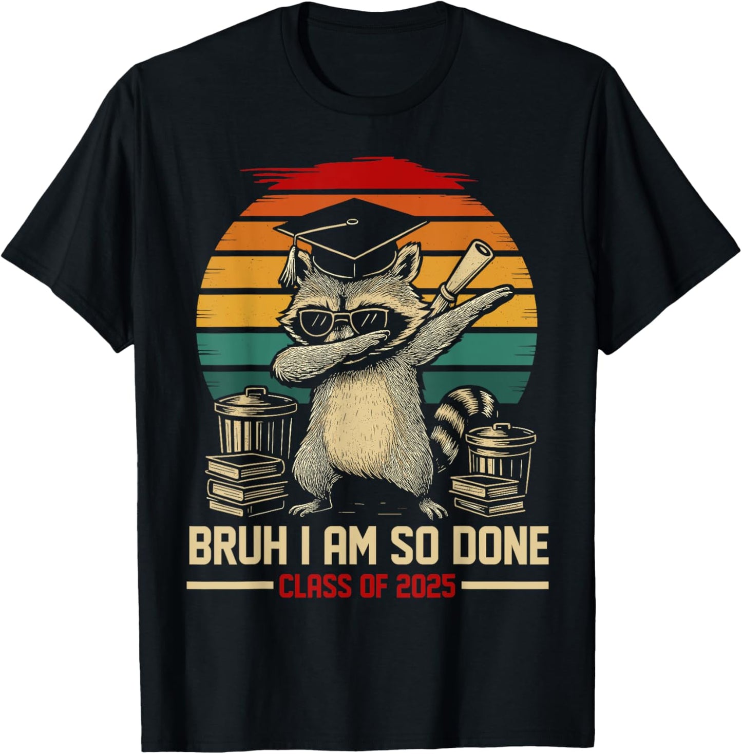 I Am So Done Class Of 2025 Graduate Funny Graduation Raccoon T-Shirt