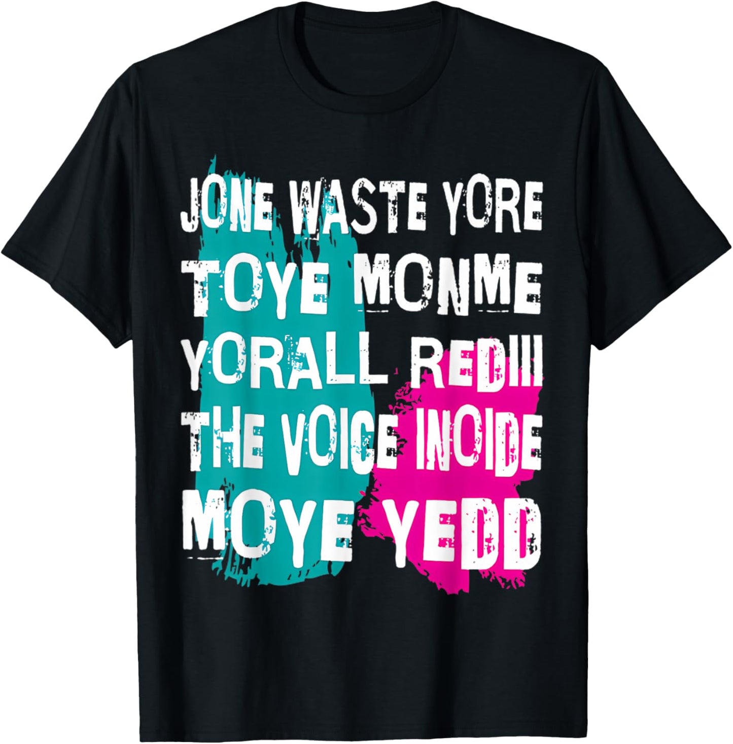 Jone Waste Yore Toye Monme Yorall Rediii Voice Inside My Yed T-Shirt