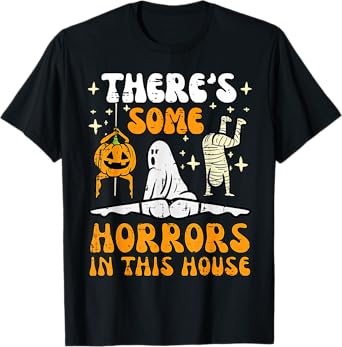 There's Some Horrors In This House Ghost Halloween Custome T-Shirt