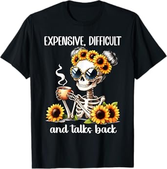 Expensive Difficult and Talks Back Skeleton Mom Mother's Day T-Shirt