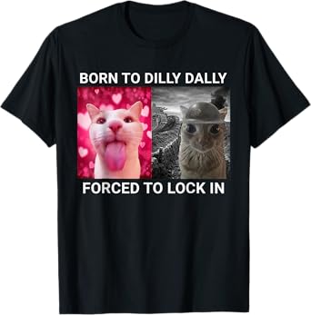 Born To Dilly Dally Forced To Lock In FUNNY MEME CUTE Cat T-Shirt for Men Women Kids