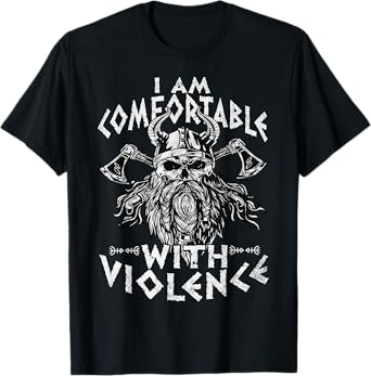 I Am Comfortable With Violence Funny Viking Vikings T-Shirt
