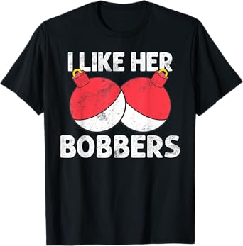 I Like Her Bobbers T-Shirt Funny Fishing Couples Gift T-Shirt