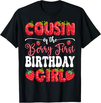 Cousin Of Berry First Birthday Girl Strawberry 1St Bday T-Shirt
