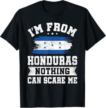 I'm From Honduras Nothing Can Scare Me Honduran Flag T-Shirt